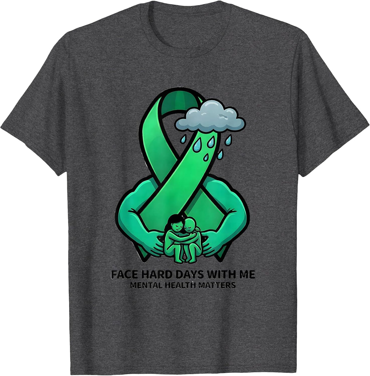 Men's Face Hard Days With Me — Mental Health Matters Supporter T-Shirt - Dark Heather Grey