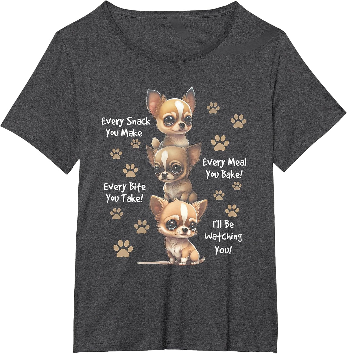 Every Snack You Make Bite You Take Hungry Chihuahua Dog T-Shirt - Dark Heather Grey