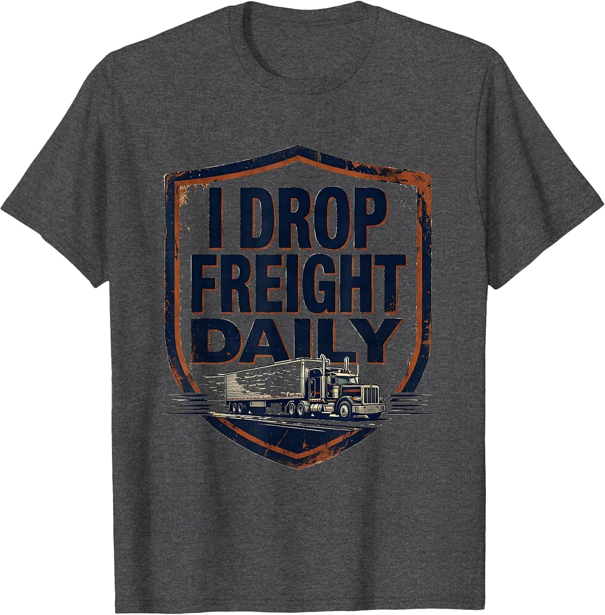 I Drop Freight Daily Vintage Funny Trucker Semi Driver Gift T-Shirt - Dark Heather Grey