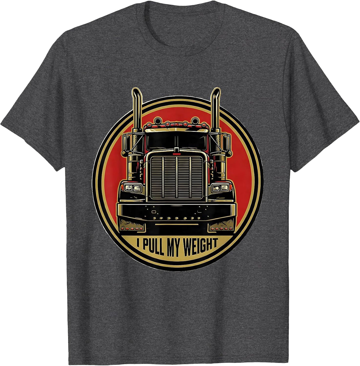 Men's I Pull My Weight Funny Trucker Gift Semi Driver Pickup Owner T-Shirt - Dark Heather Grey