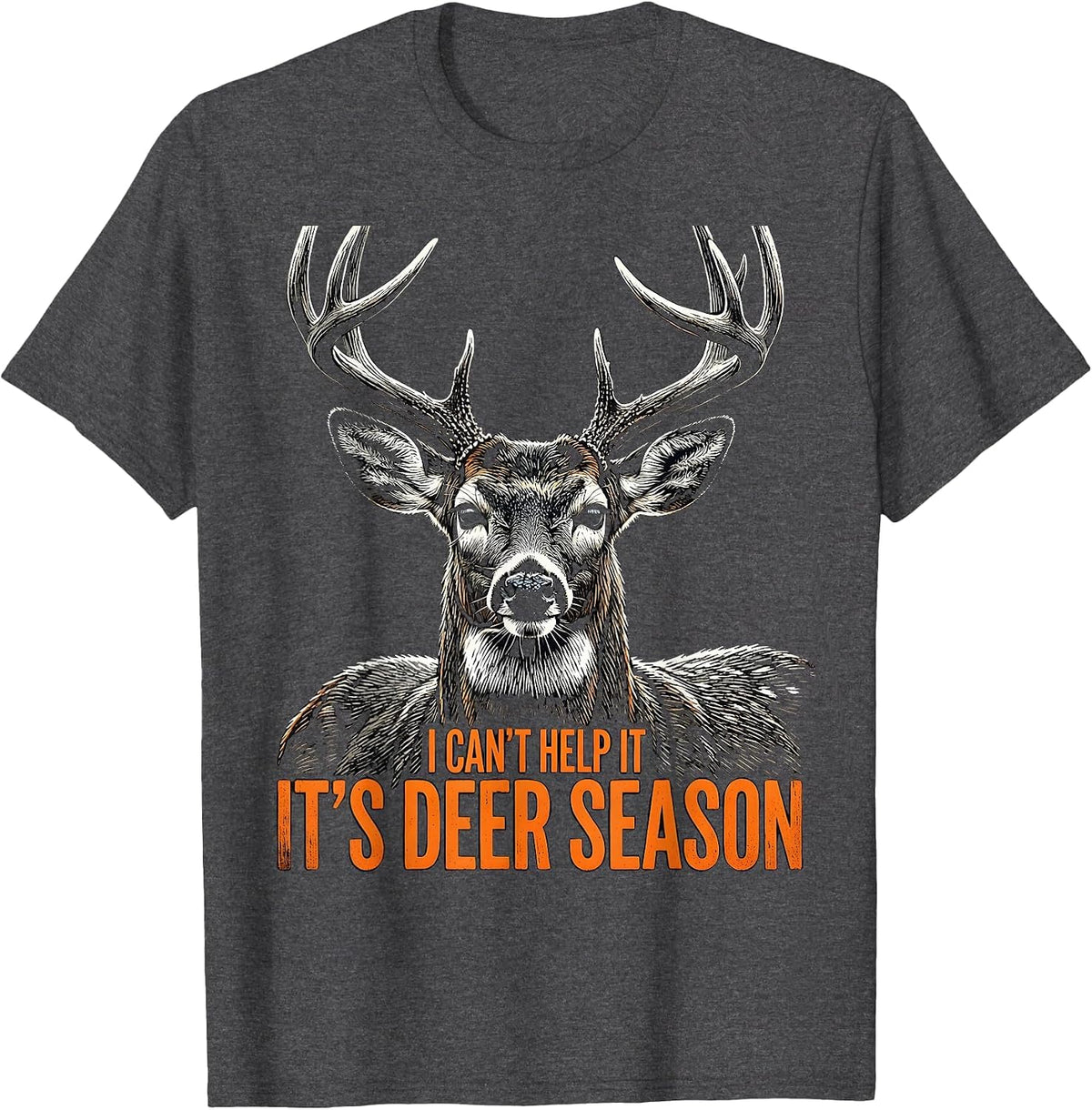 I Can't Help It—It's Deer Season Funny Deer Hunting Dad Gift T-Shirt - Dark Heather Grey