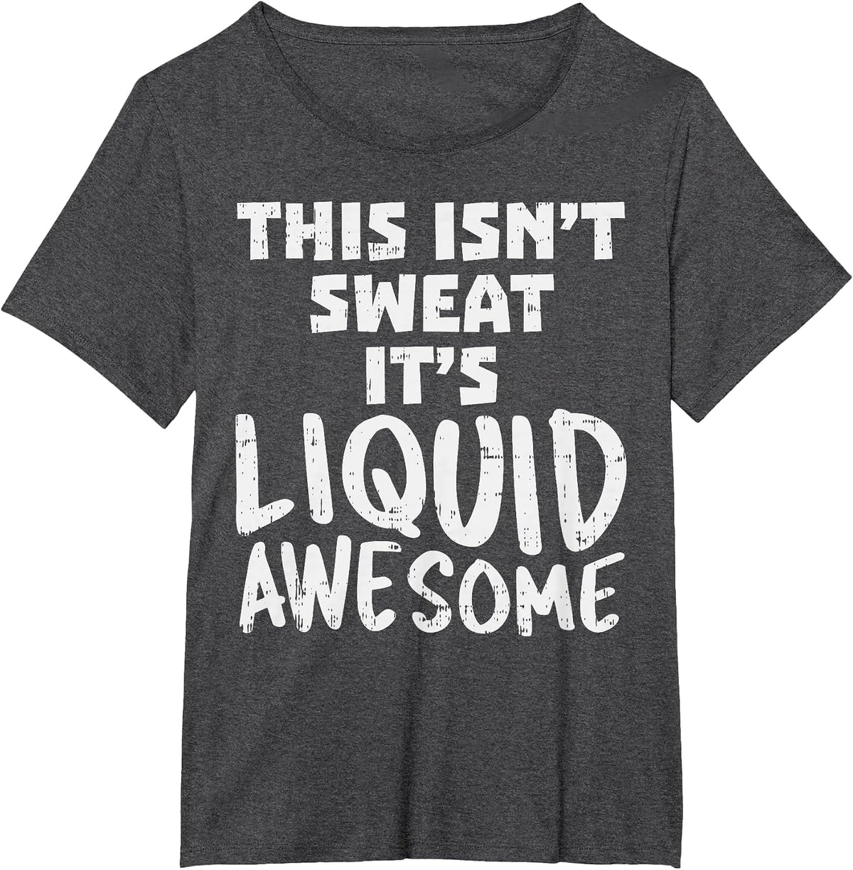 This Isnt Sweat Its Liquid Awesome Funny Workout Gym Muscle T-Shirt - Dark Heather Grey