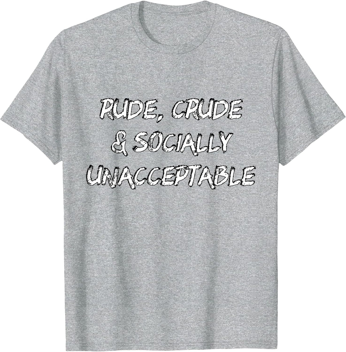 Rude Crude and Socially Unacceptable Attitude T-Shirt - Heather Grey