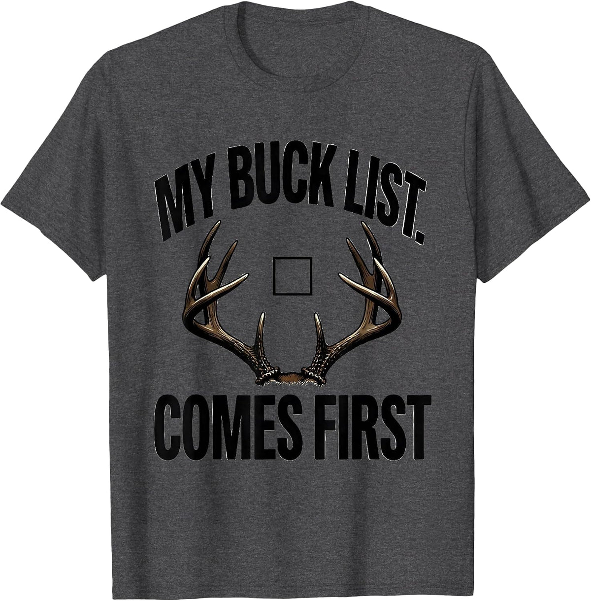 Men's My Buck List Comes First Funny Deer Hunting Dad Humor T-Shirt - Dark Heather Grey