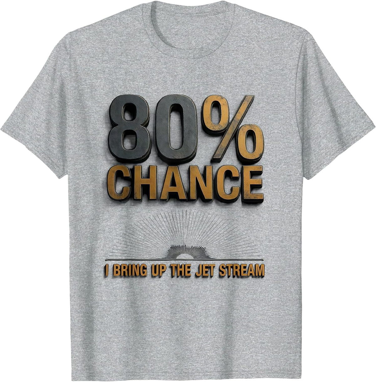 Men's 80% Chance I Bring Up The Jet Stream Funny Meteorology Storm T-Shirt - Heather Grey