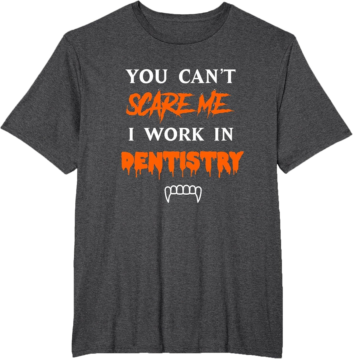 You can’t Scare me I Work in Dentistry Halloween Dental rdh T-Shirt - Dark Heather Grey