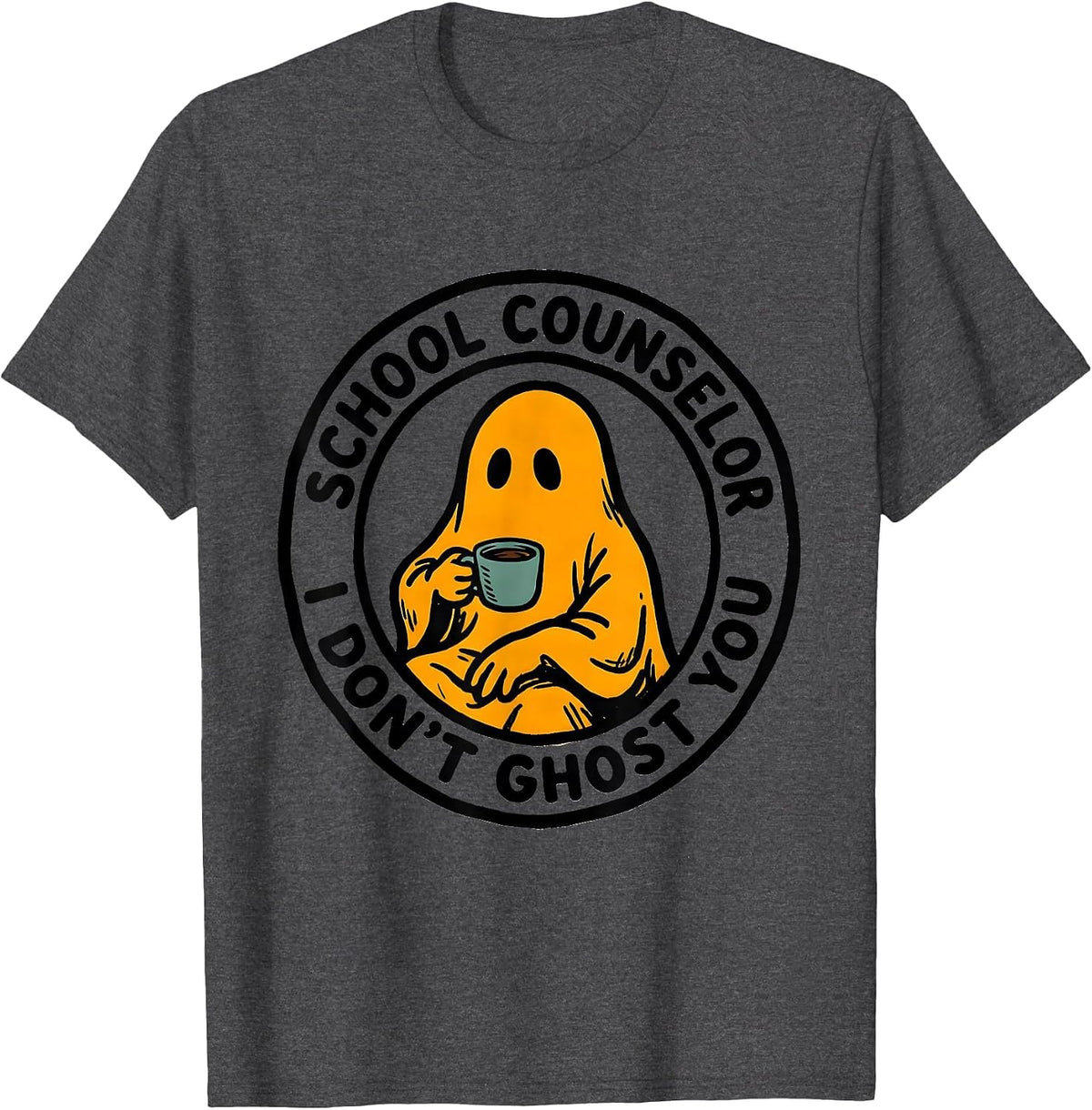 School Counselor I Don't Ghost You Funny Halloween Mental T-Shirt - Dark Heather Grey