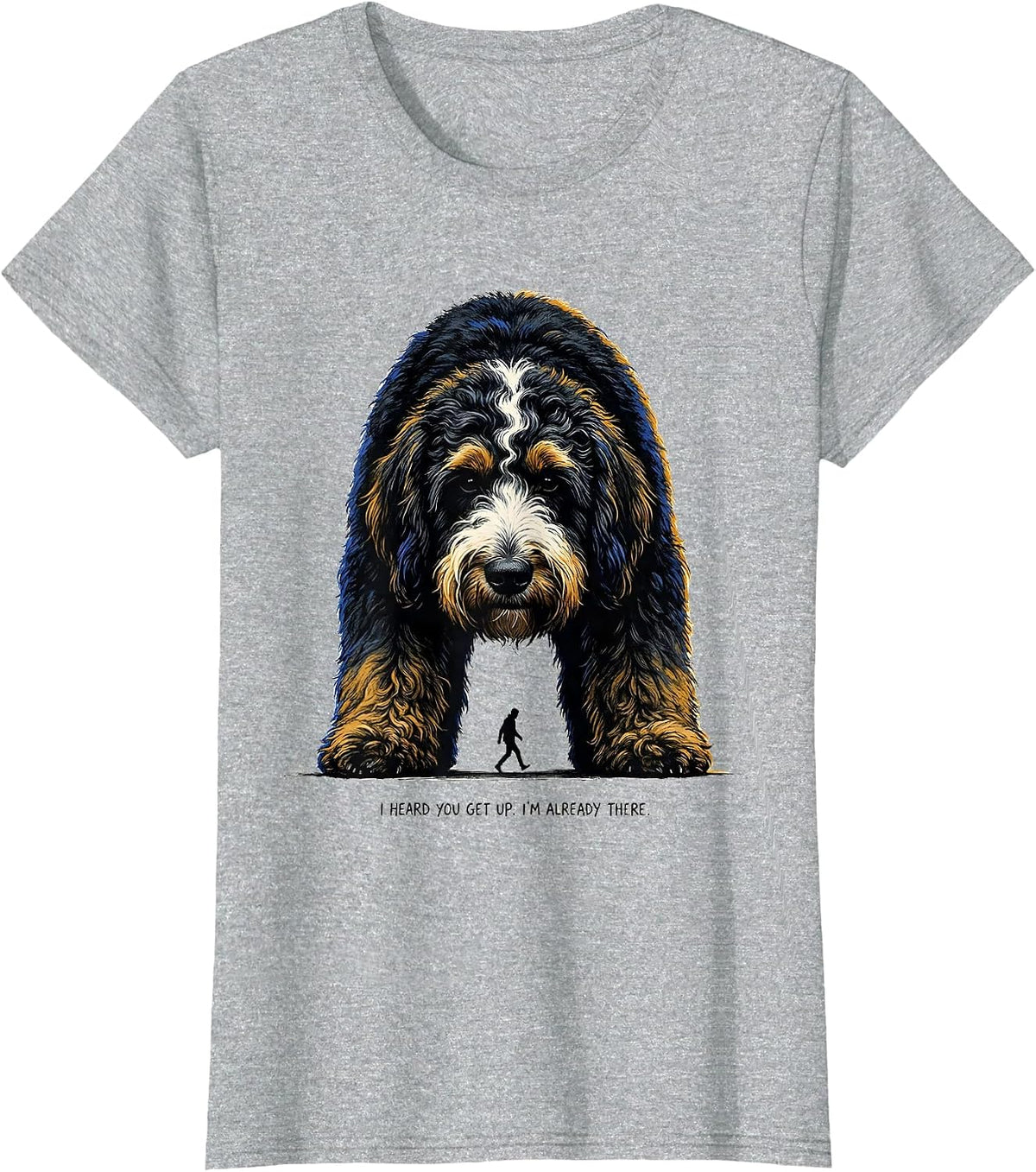 I Heard You Get Up. I'm Already There Funny Bernedoodle Dog T-Shirt - Heather Grey