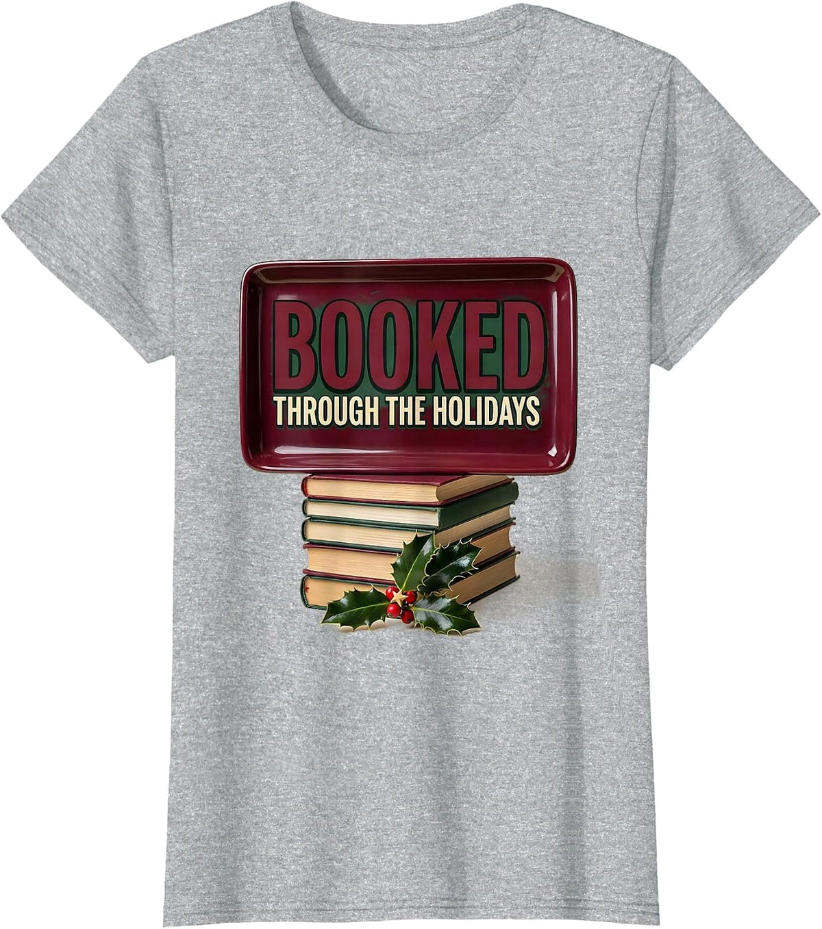 Booked Through The Holidays Funny Book Lover Bookworm Humor T-Shirt - Heather Grey