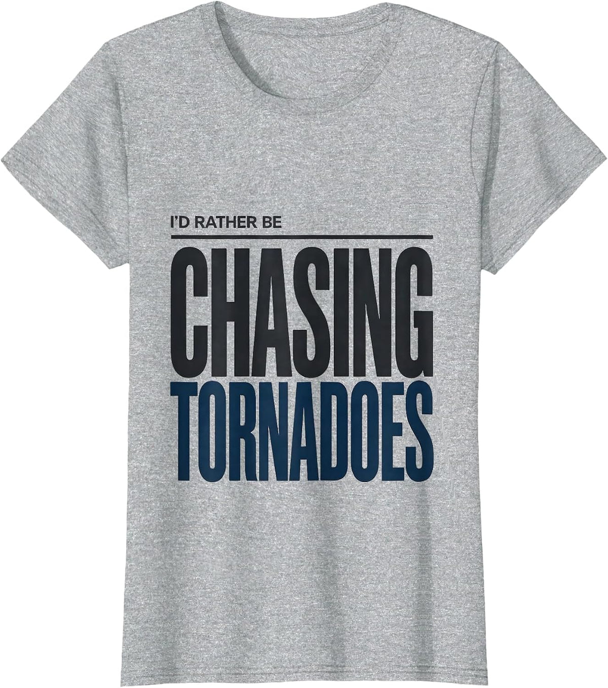 I'd Rather Be Chasing Tornadoes Funny Meteorology Enthusiast T-Shirt - Heather Grey