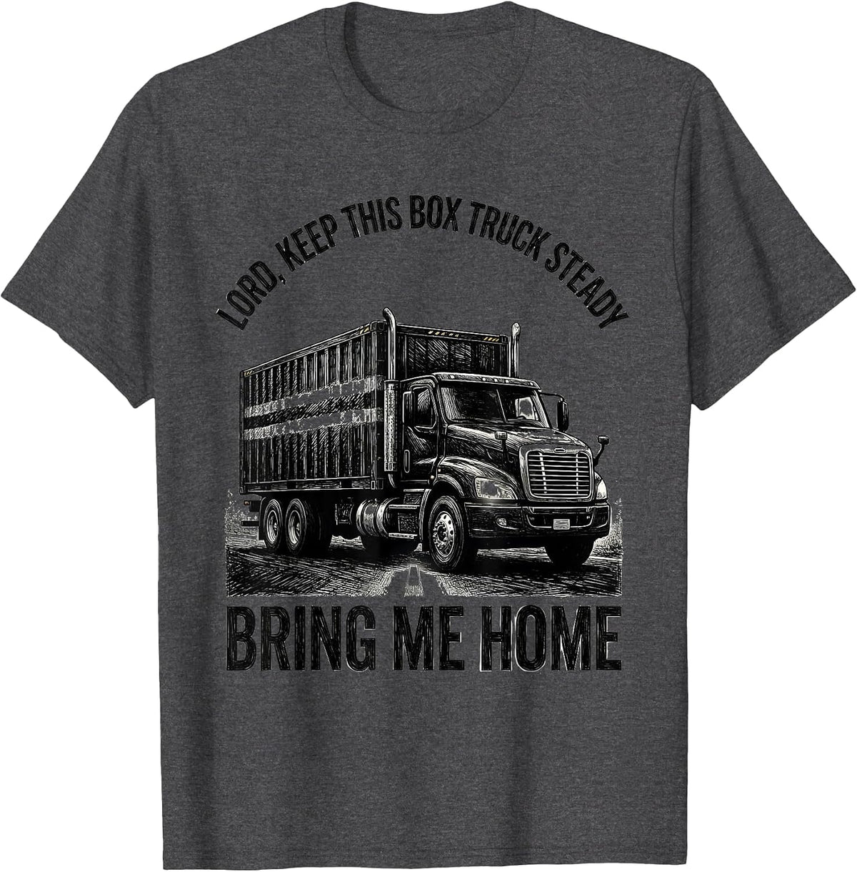 Men's Lord, Keep This Box Truck Steady, Bring Me Home Trucker T-Shirt - Dark Heather Grey