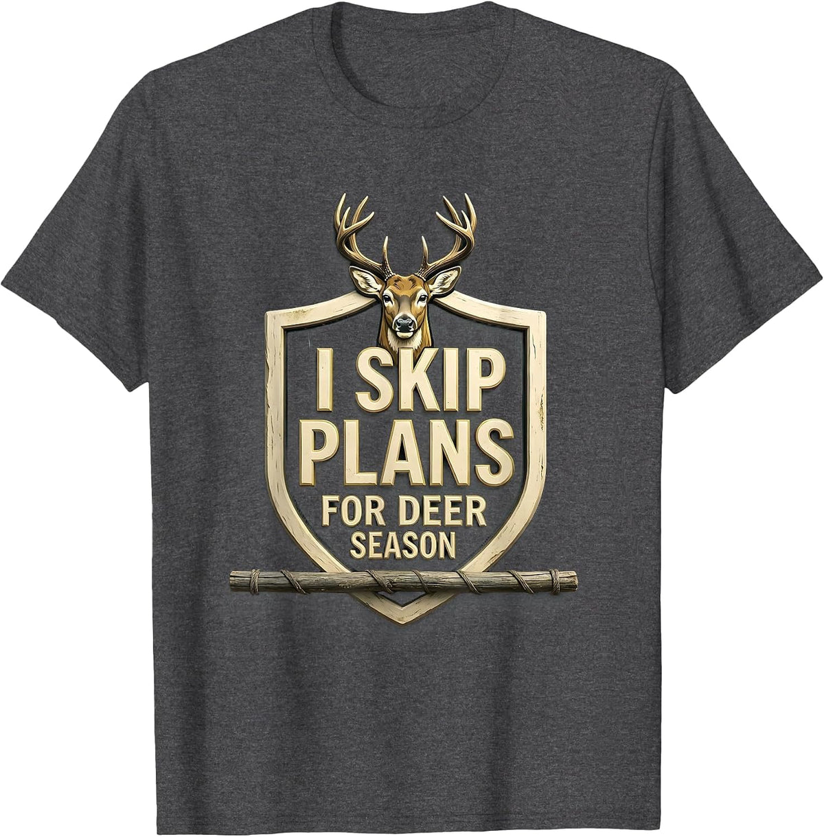 I Skip Plans For Deer Season Funny Hunting Dad Gift T-Shirt - Dark Heather Grey