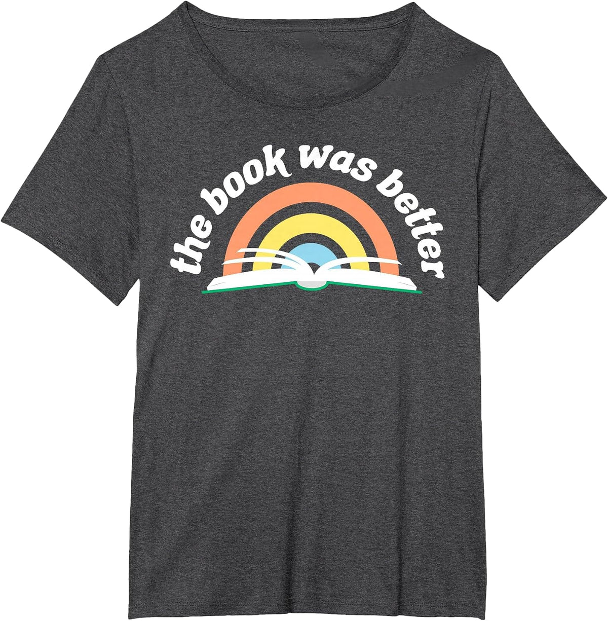 Book Reading The Book was Better T-Shirt - Dark Heather Grey