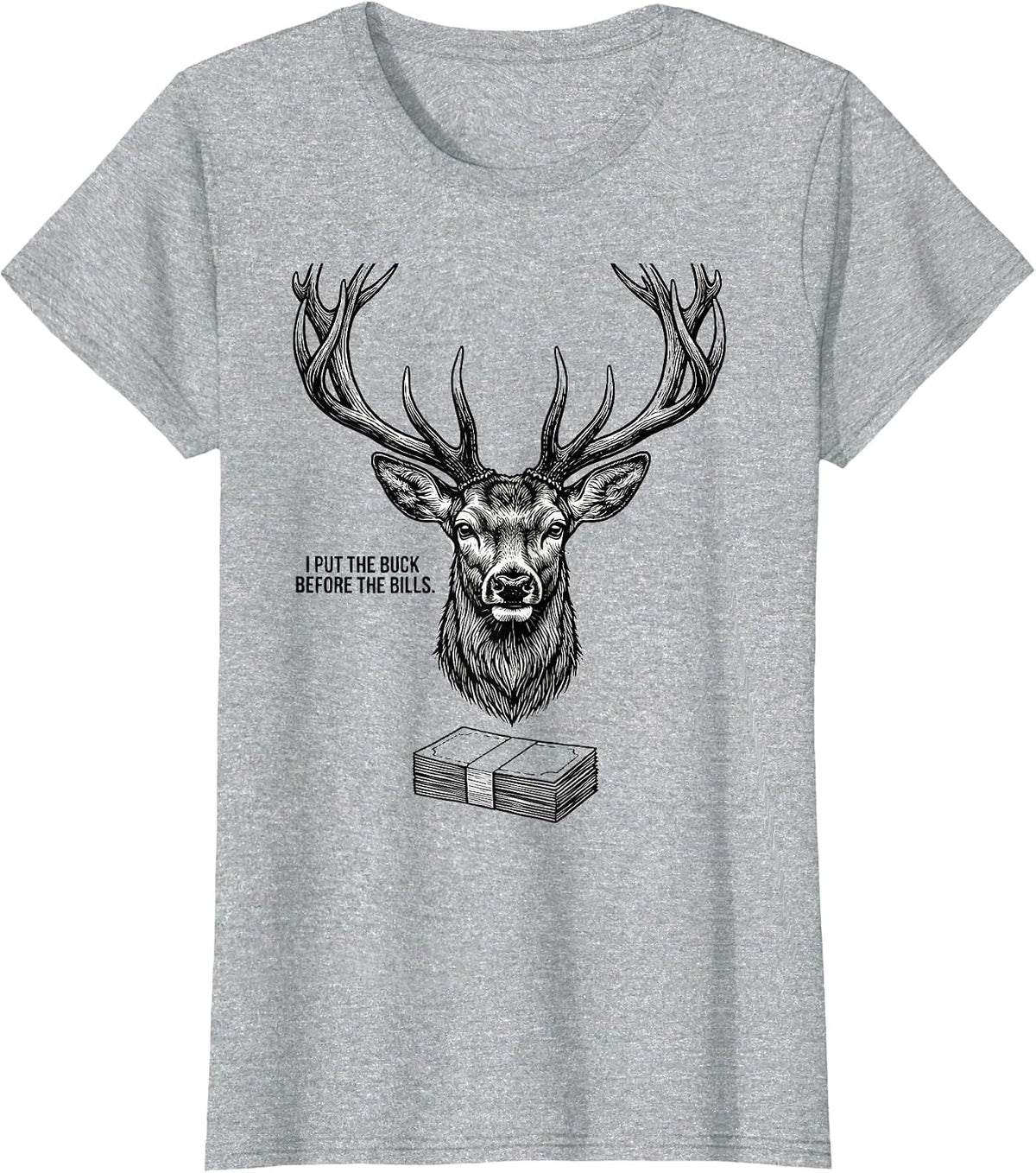 Women's I Put The Buck Before The Bills Funny Deer Hunting Hunter T-Shirt - Heather Grey