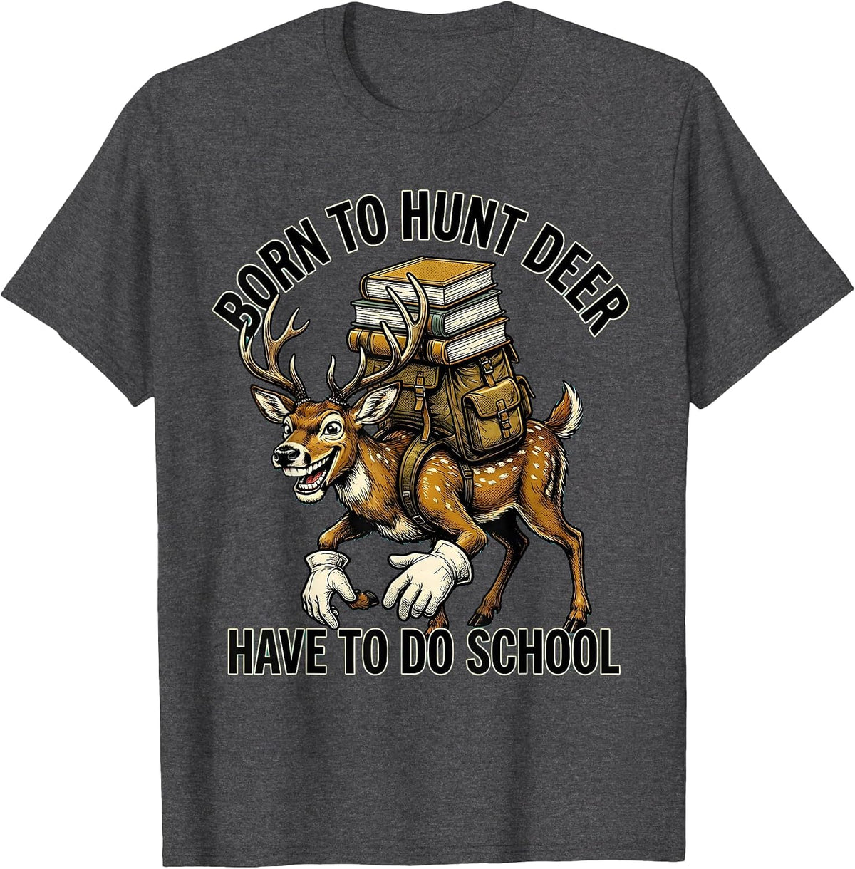 Men's Born To Hunt Deer Have To Do School Retro Cartoon Youth T-Shirt - Dark Heather Grey