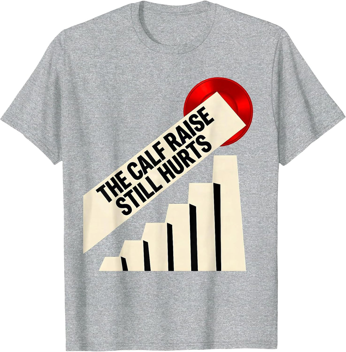 Men's The Calf Raise Still Hurts Funny Gym Workout Weightlifting T-Shirt - Heather Grey