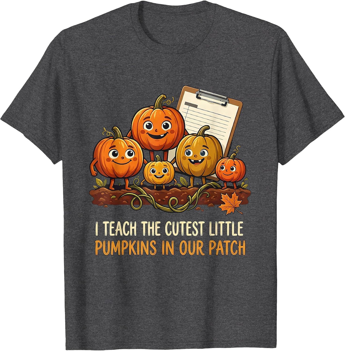 I Teach The Cutest Little Pumpkins In Our Patch Teacher T-Shirt - Dark Heather Grey