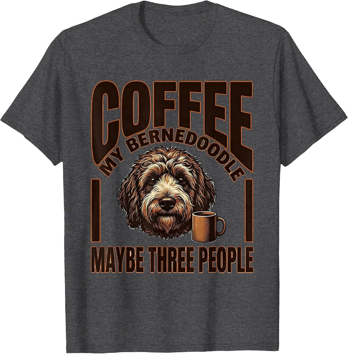Men's Coffee, My Bernedoodle, Maybe Three People Dog Owner Humor T-Shirt - Dark Heather Grey