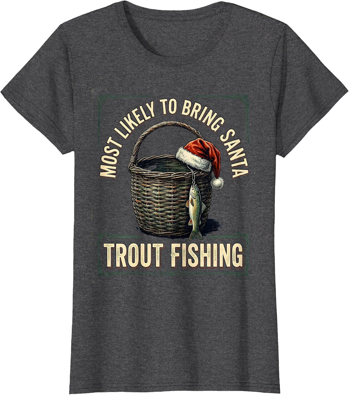 Women's Most Likely To Bring Santa Trout Fishing Funny T-Shirt - Dark Heather Grey