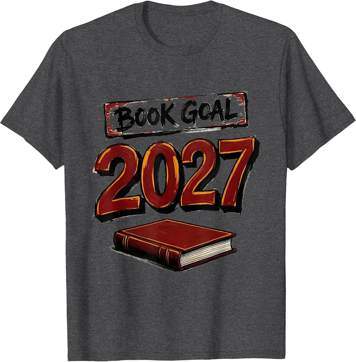 Men's Book Goal: 2027 Funny Reading Resolution Bookworm Literacy T-Shirt - Dark Heather Grey