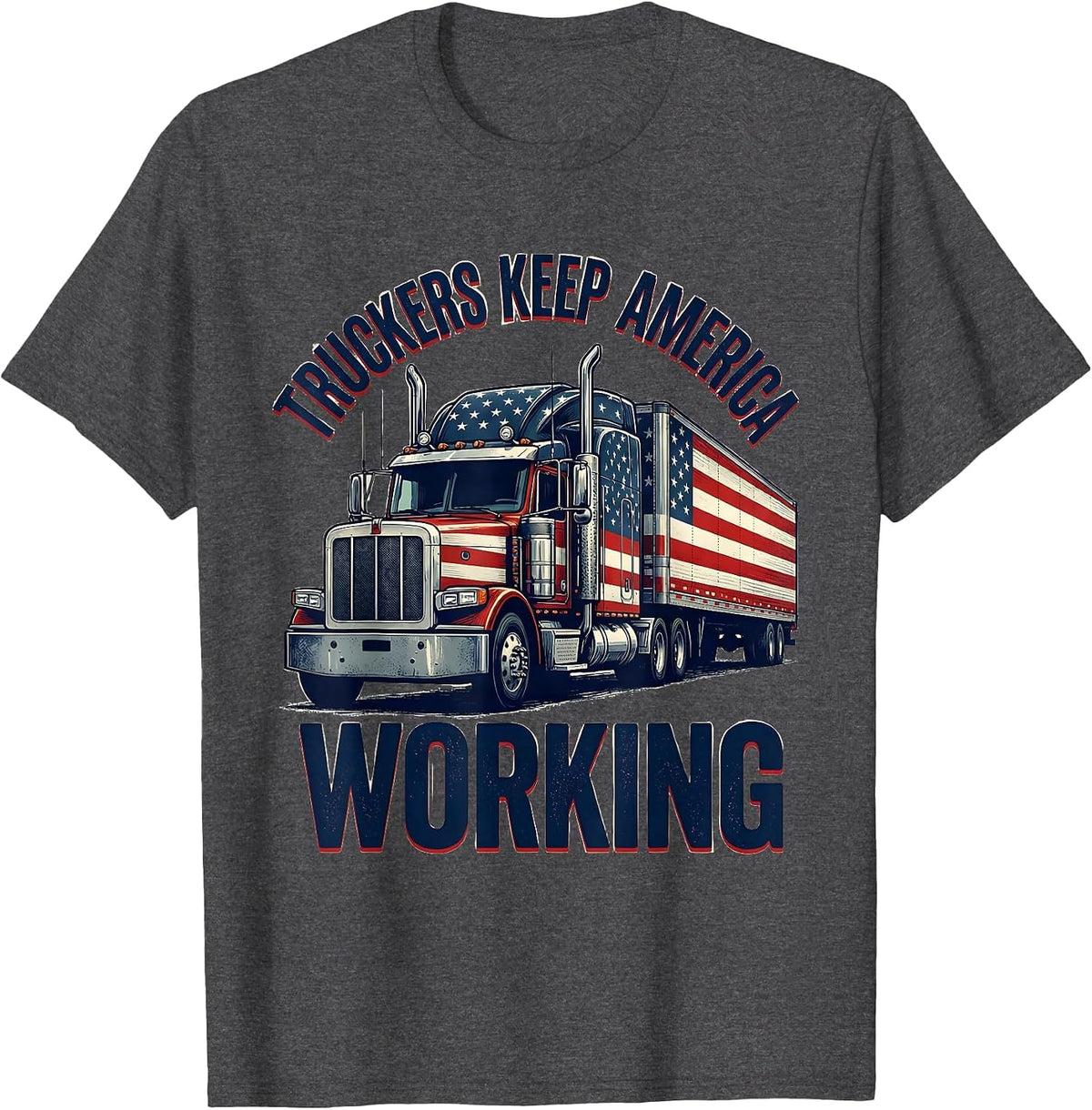 Truckers Keep America Working Patriotic Semi Truck Driver T-Shirt - Dark Heather Grey