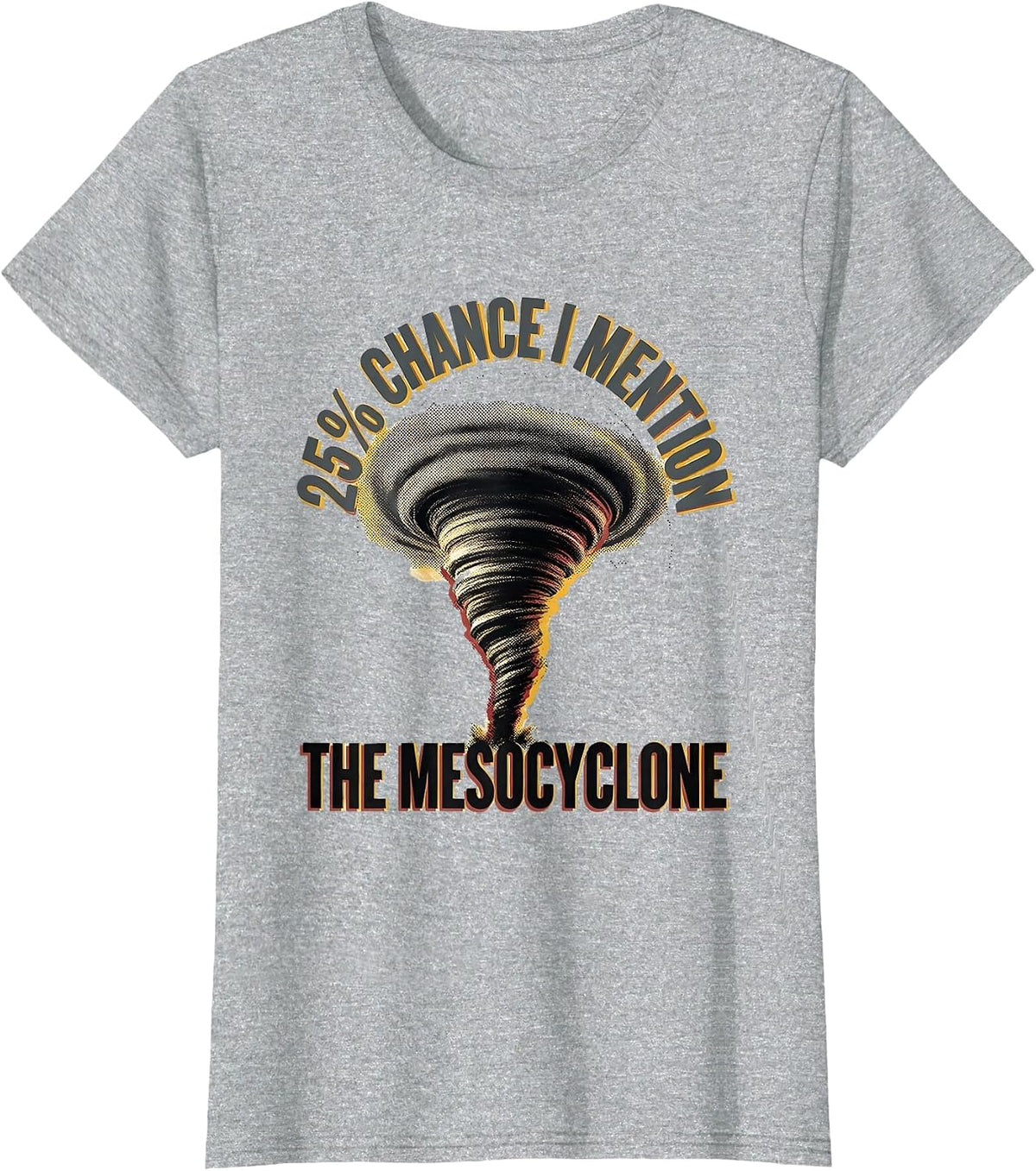 25% Chance I Mention The Mesocyclone Funny Meteorology Storm T-Shirt - Heather Grey