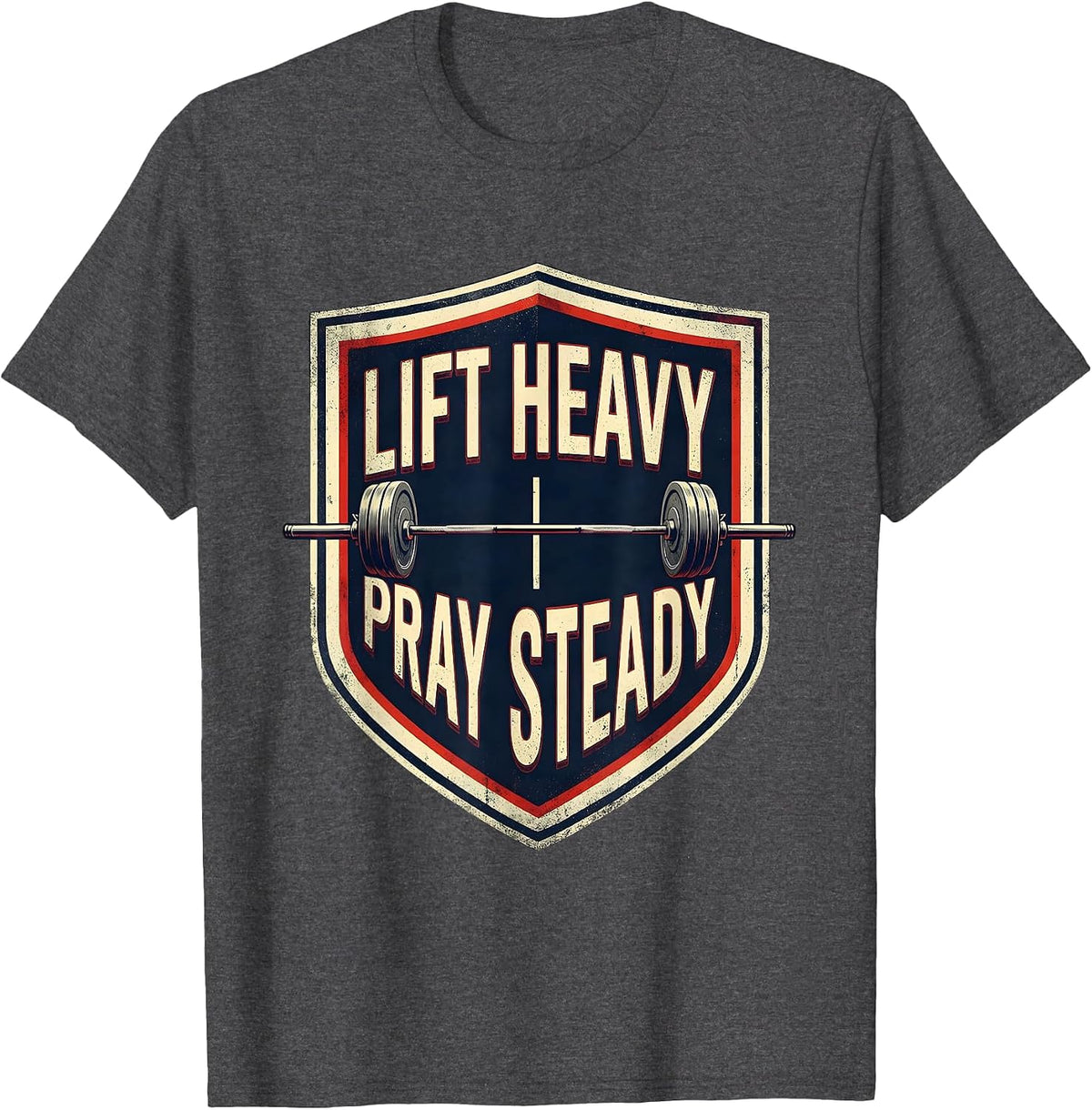 Lift Heavy Pray Steady Christian Gym Faith Motivation T-Shirt - Dark Heather Grey
