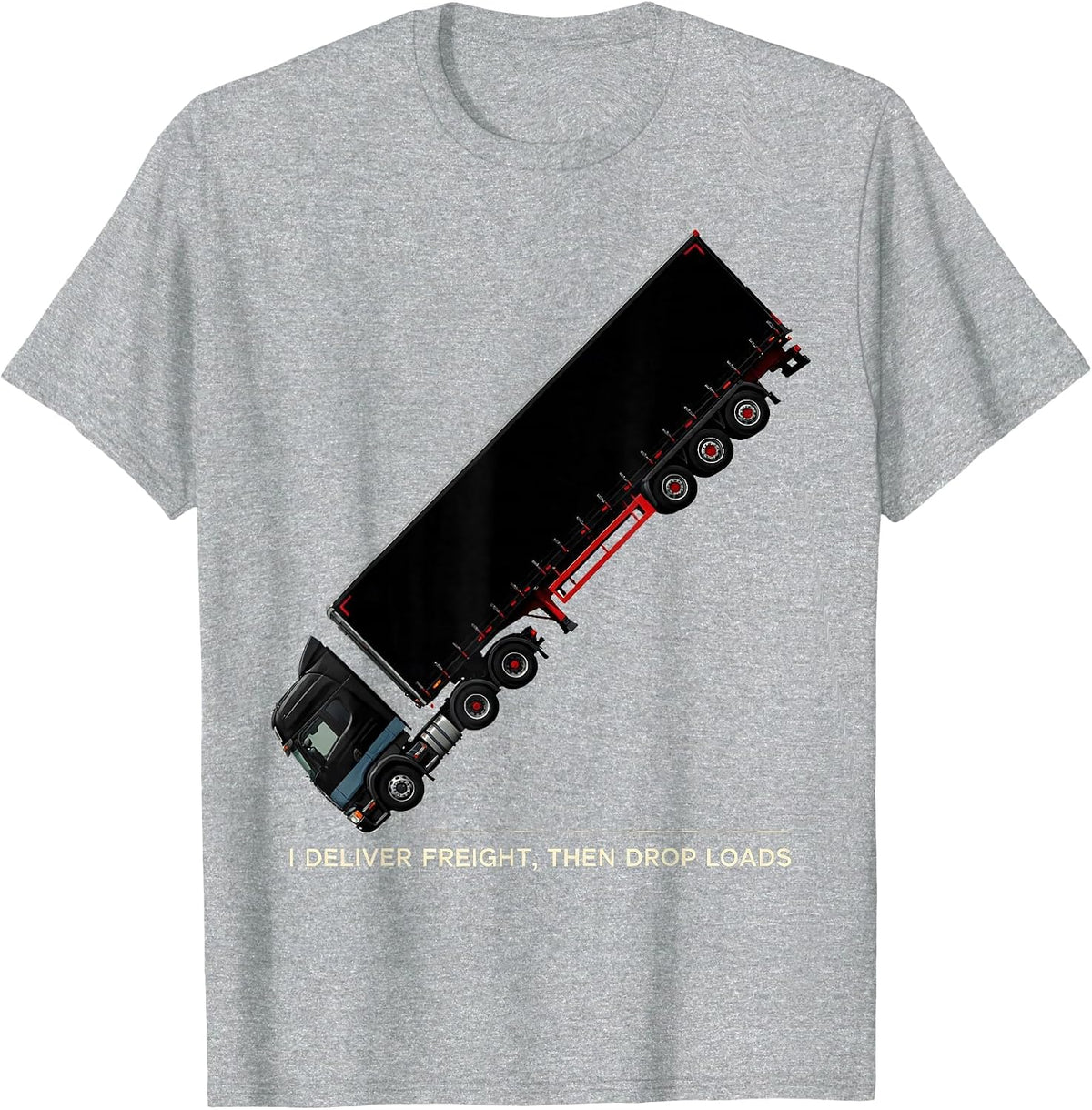 Men's I Deliver Freight, Then Drop Loads Funny Trucker Gift Semi T-Shirt - Heather Grey