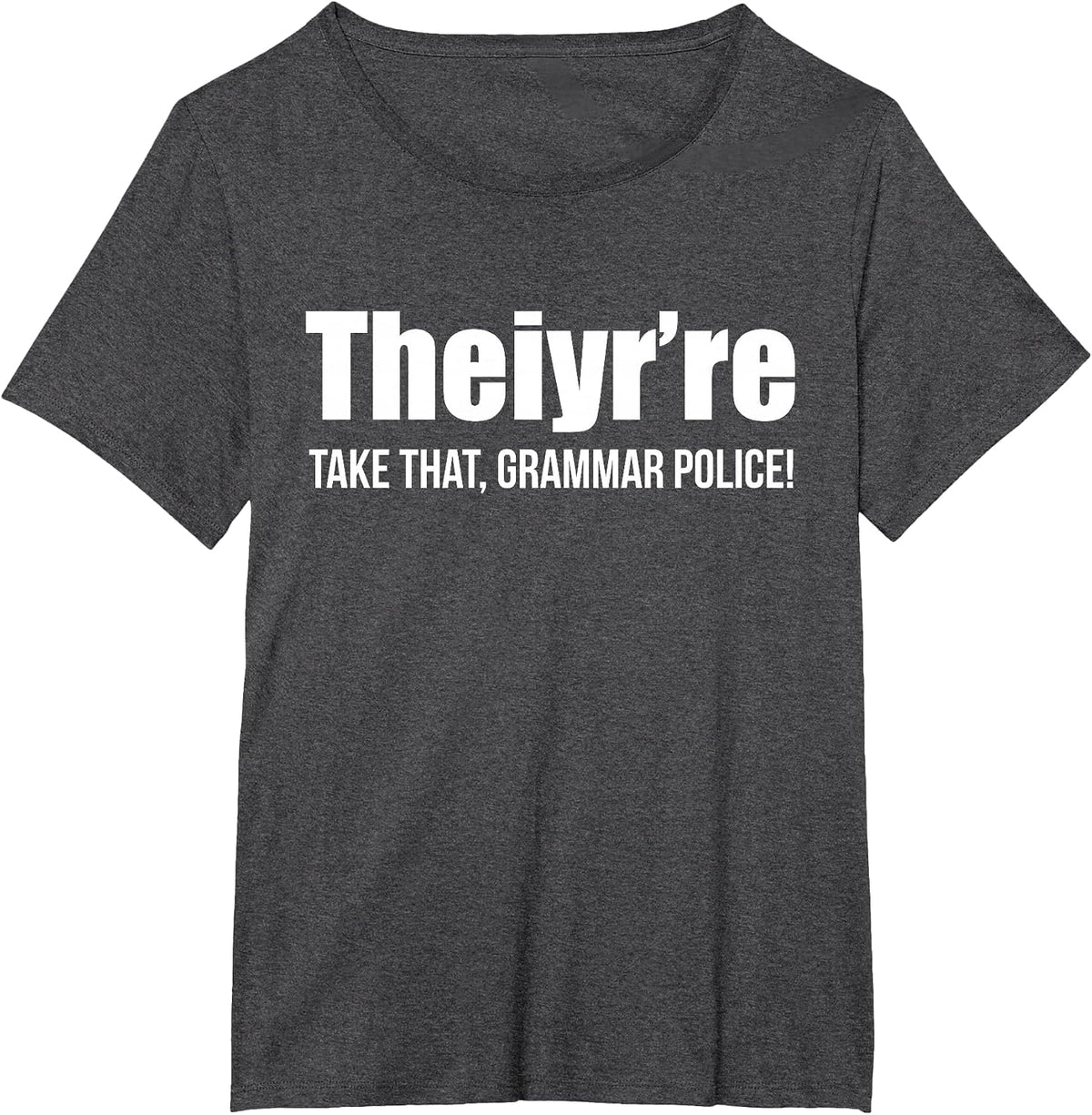 Theiyr're Take that Grammar Police Funny Bad Grammar Prank T-Shirt - Dark Heather Grey