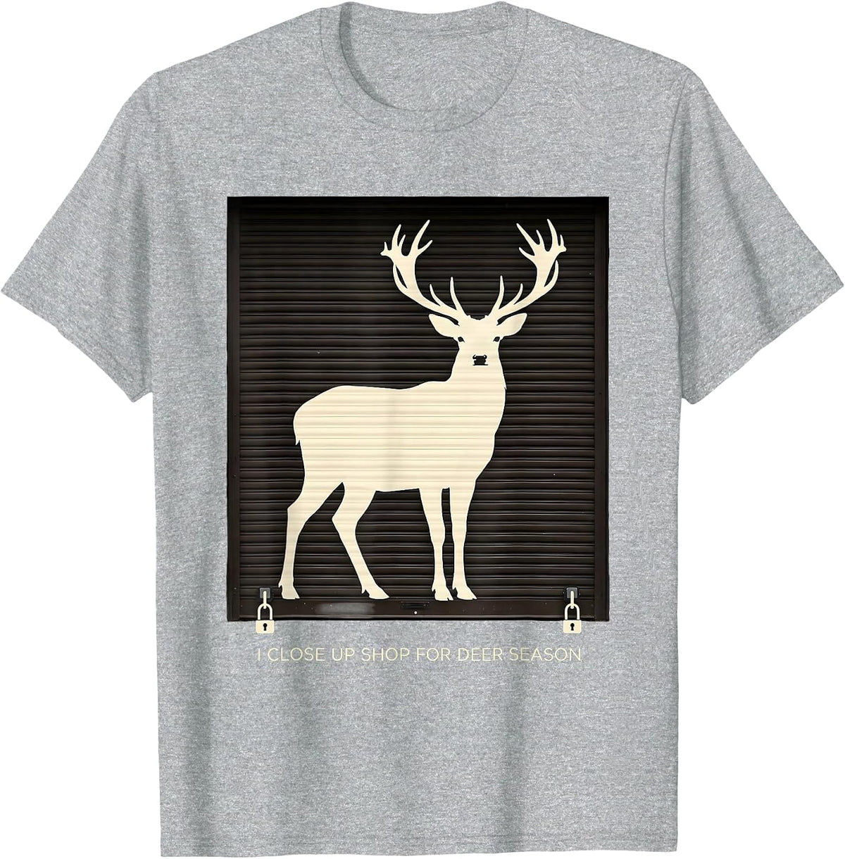 Men's I Close Up Shop For Deer Season Funny Hunter Dad Gift T-Shirt - Heather Grey