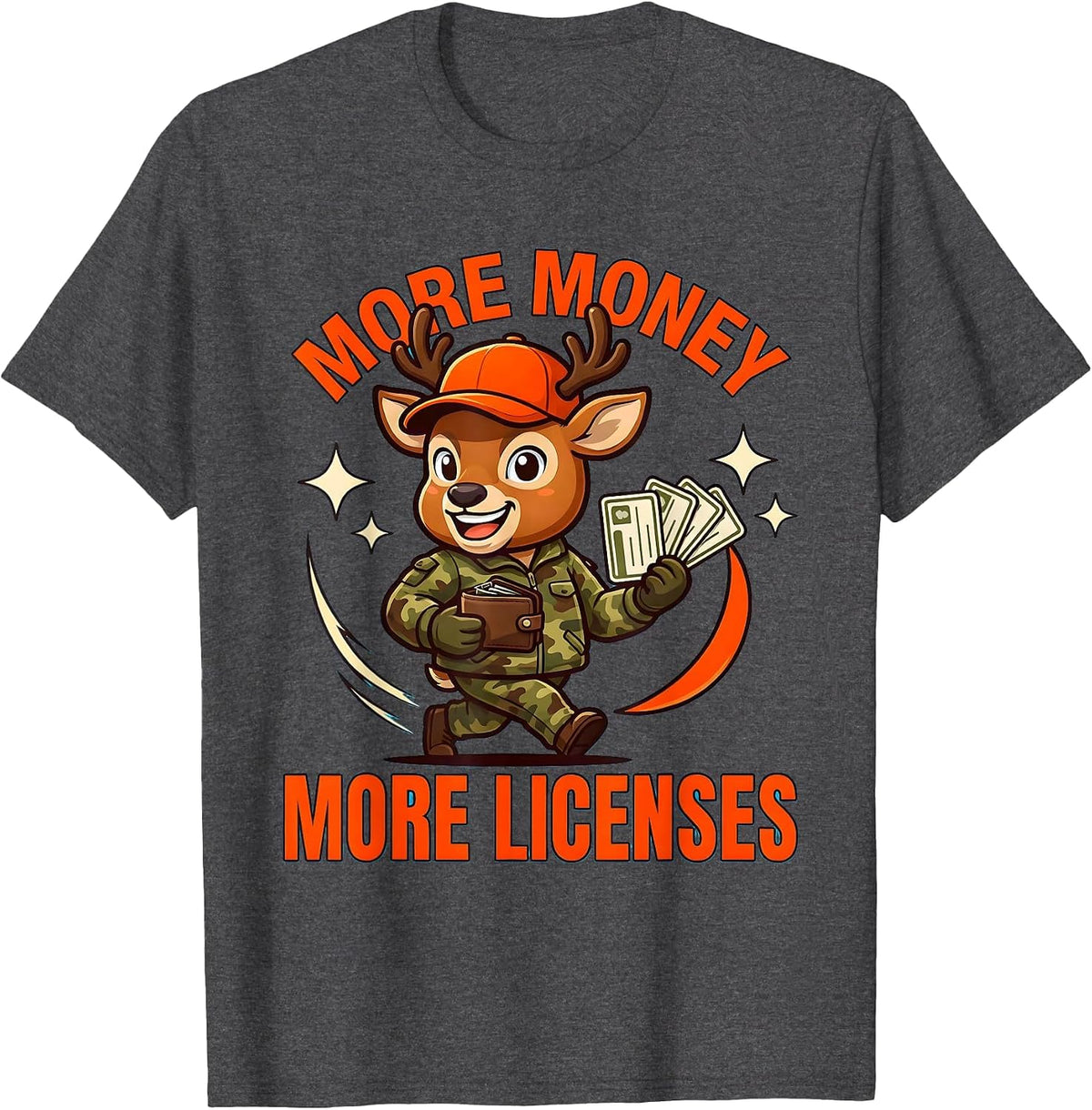 MORE MONEY MORE LICENSES Cartoon Deer Hunter Hunting Camp T-Shirt - Dark Heather Grey