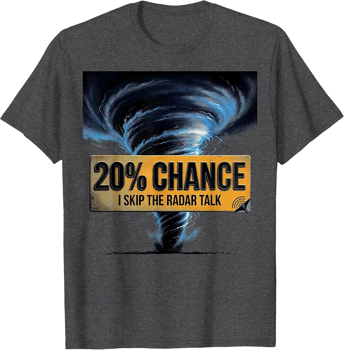 Men's 20% Chance I Skip The Radar Talk Funny Meteorology Storm T-Shirt - Dark Heather Grey