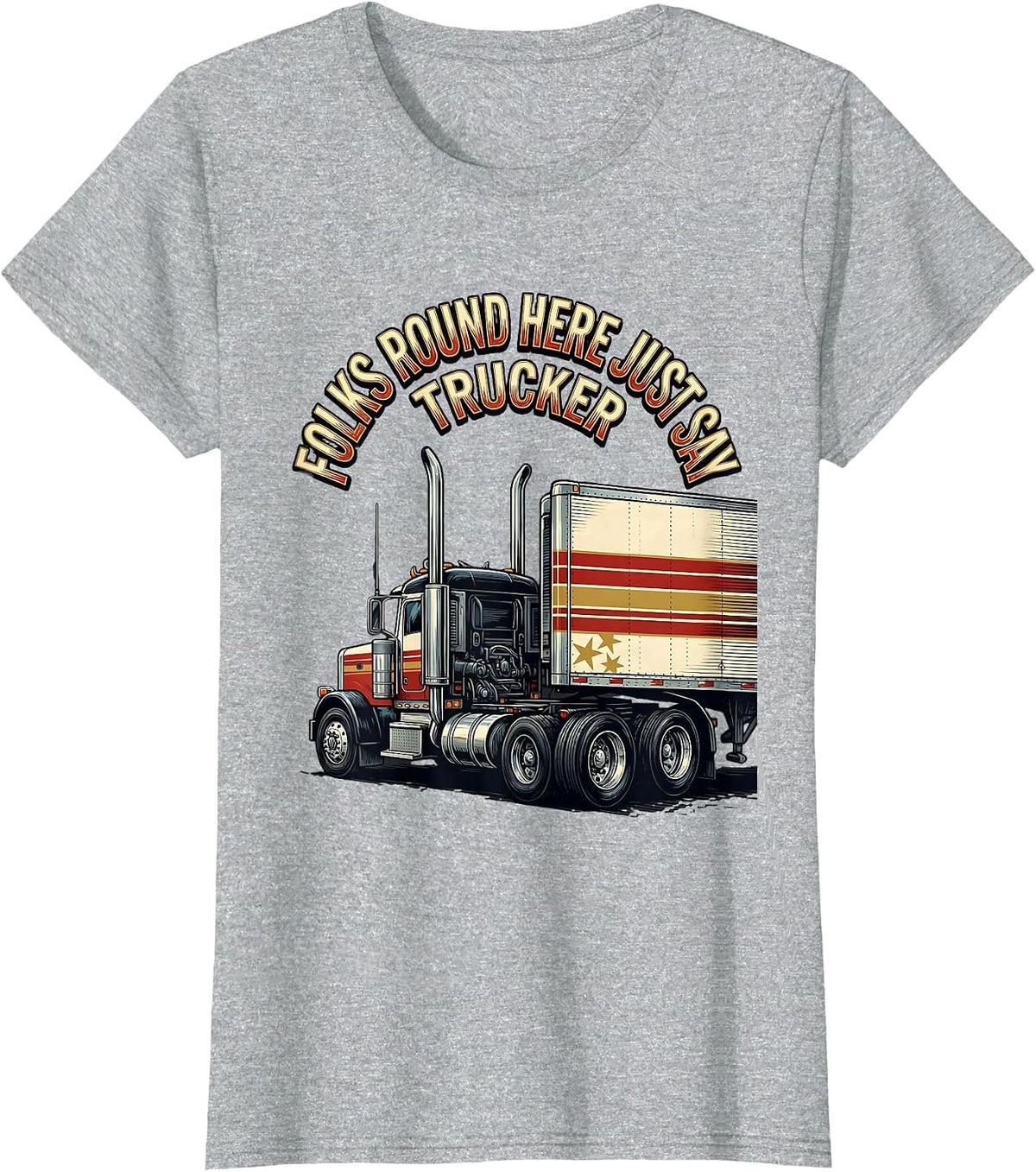 Folks Round Here Just Say Trucker Patriotic Semi Truck T-Shirt - Heather Grey