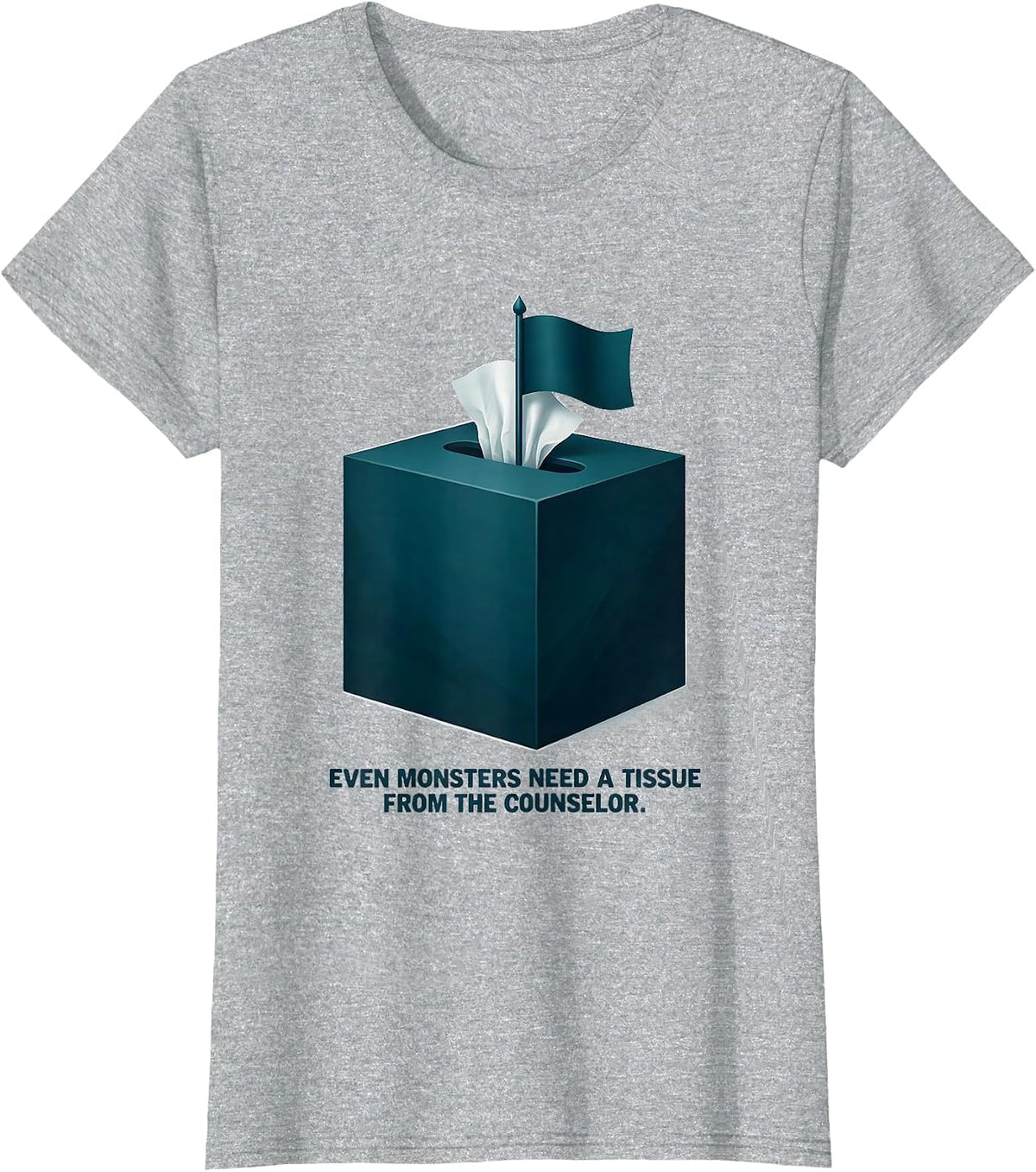 Even Monsters Need A Tissue From The Counselor Funny T-Shirt - Heather Grey