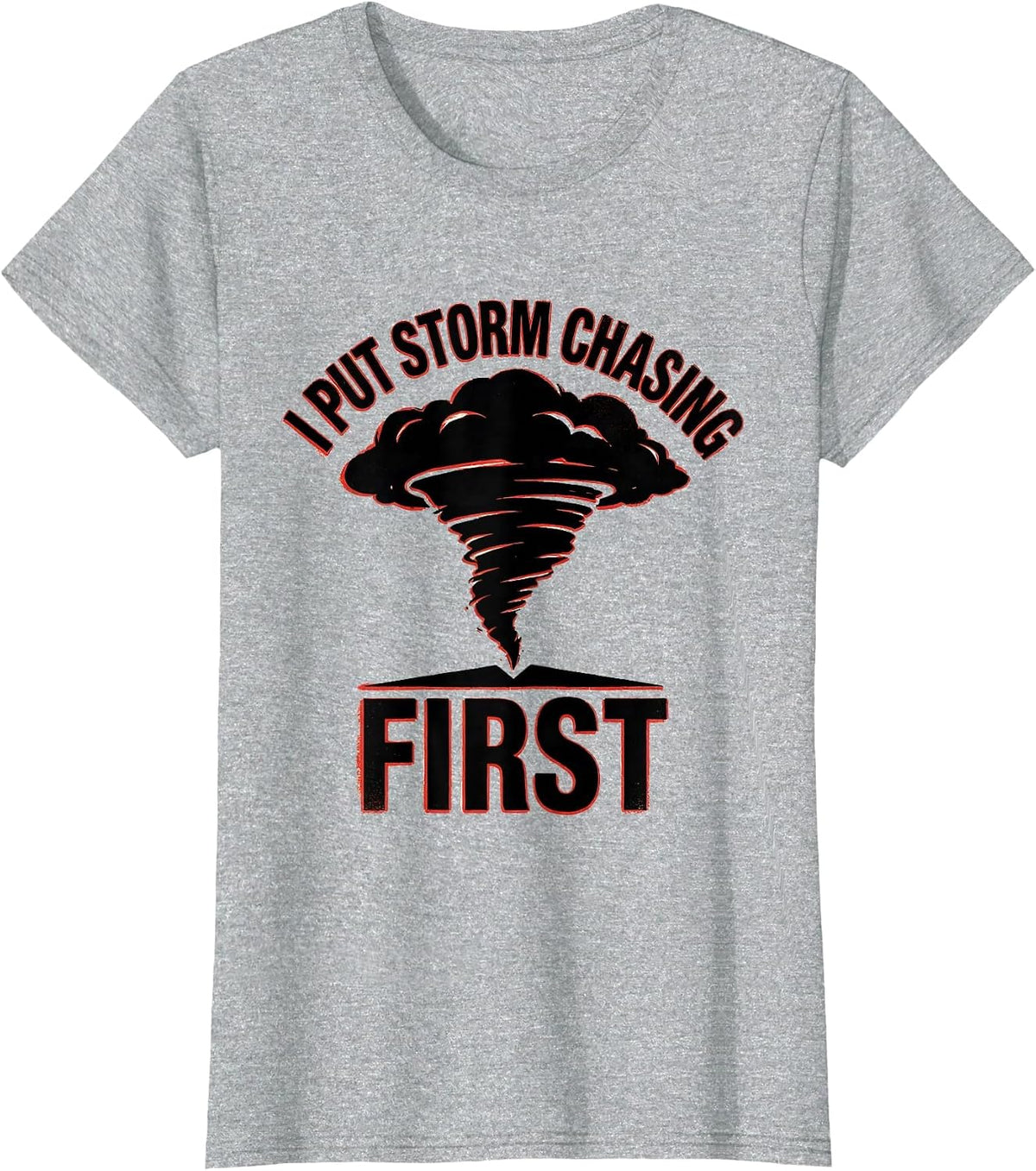 I Put Storm Chasing First Funny Meteorology Enthusiast Gift T-Shirt - Heather Grey