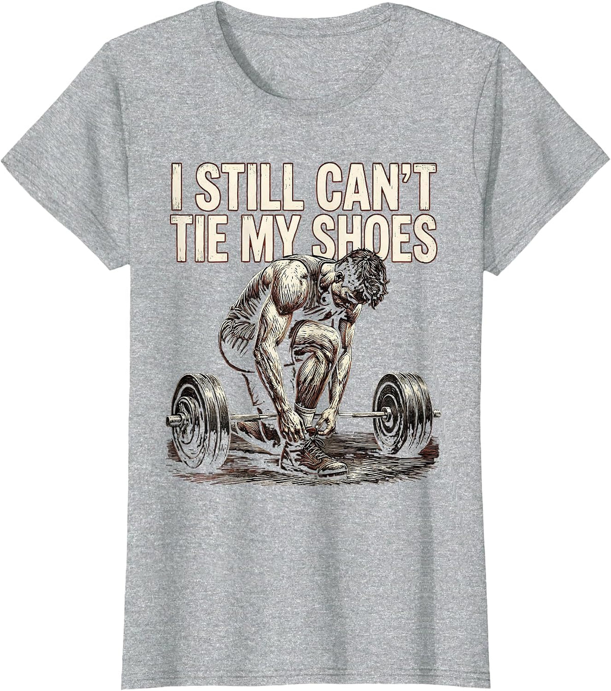 I Still Can't Tie My Shoes Funny Gym Workout Weightlifting T-Shirt - Heather Grey