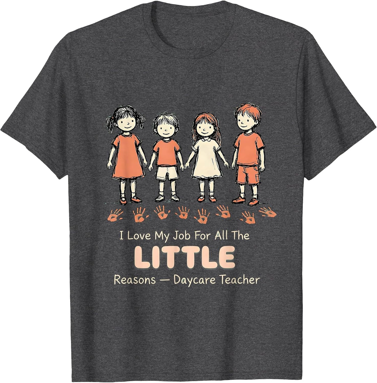 I Love My Job For All The Little Reasons — Daycare Teacher T-Shirt - Dark Heather Grey