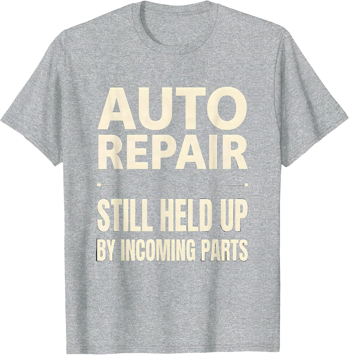 Men's Auto Repair Still Held Up By Incoming Parts Mechanic T-Shirt - Heather Grey