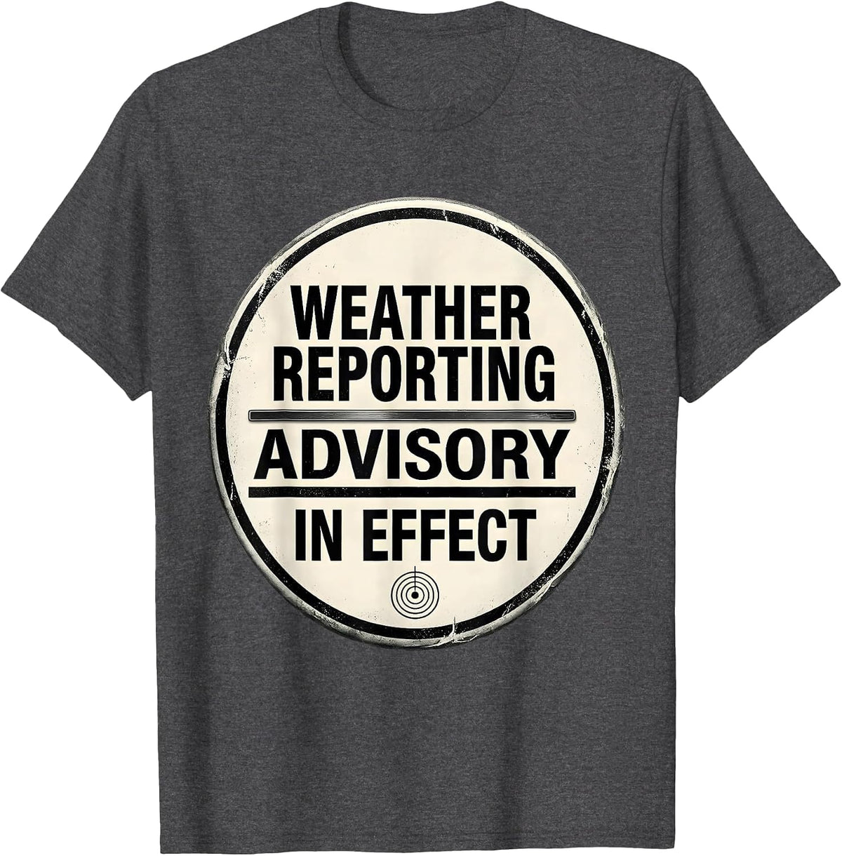Men's Weather Reporting Advisory In Effect Funny Meteorology Storm T-Shirt - Dark Heather Grey