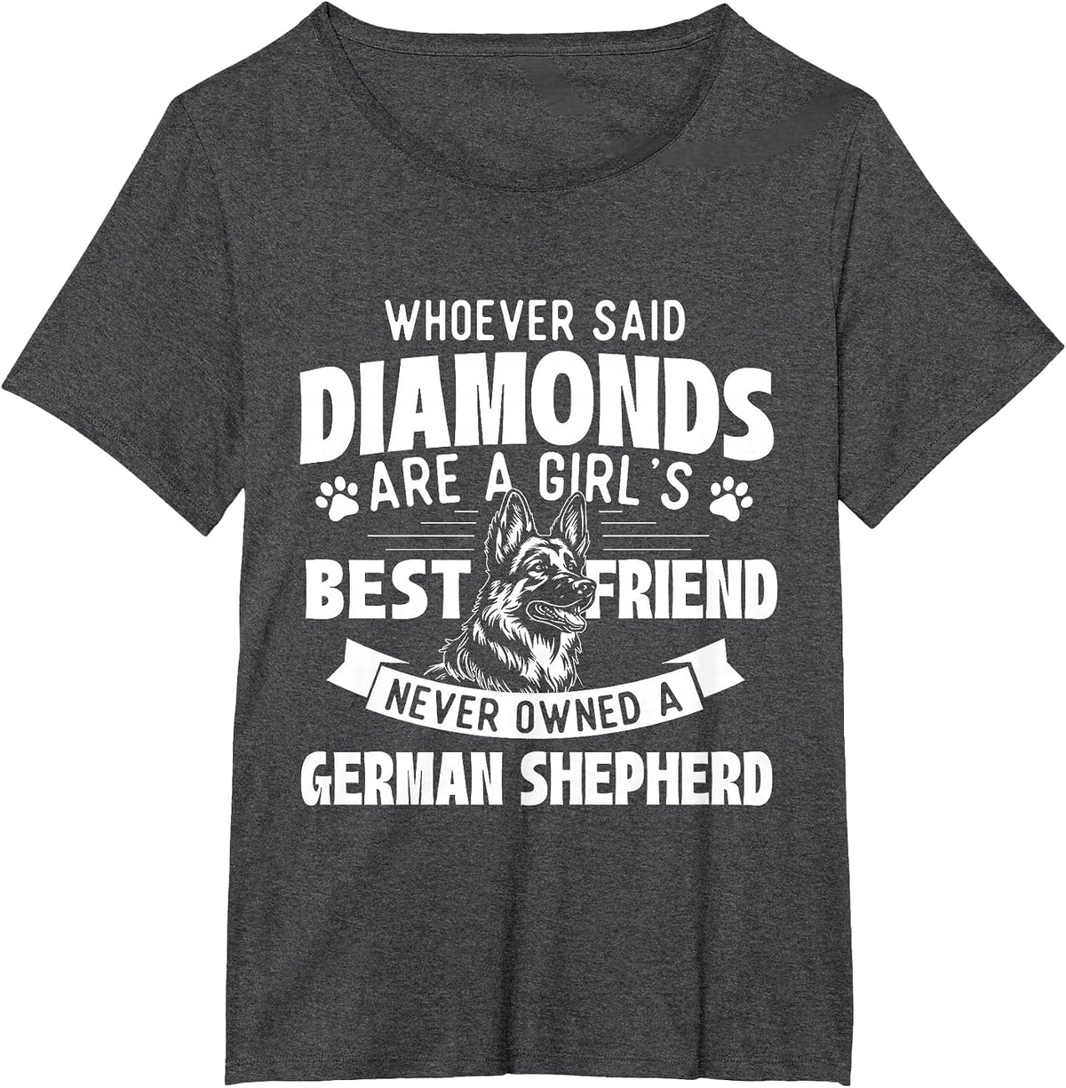 Who Said Diamonds are A Girl's Best Friend - German Shepherd T-Shirt - Dark Heather Grey