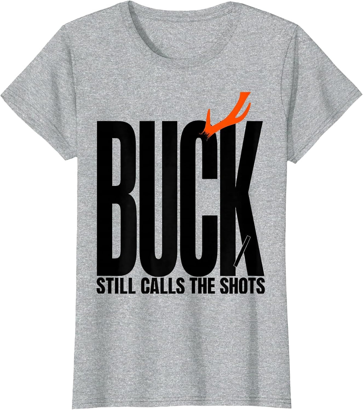 Buck Still Calls The Shots Funny Deer Hunting Dad Humor T-Shirt - Heather Grey