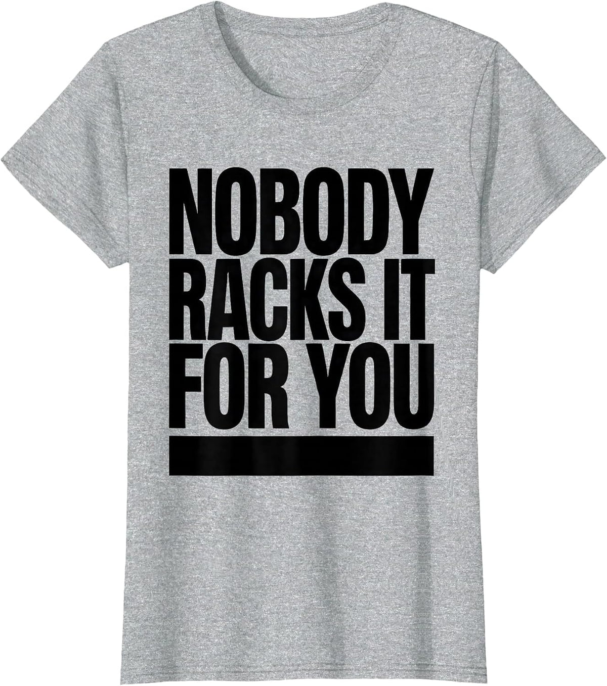 Women's Nobody Racks It For You Funny Gym Workout Weightlifting T-Shirt - Heather Grey