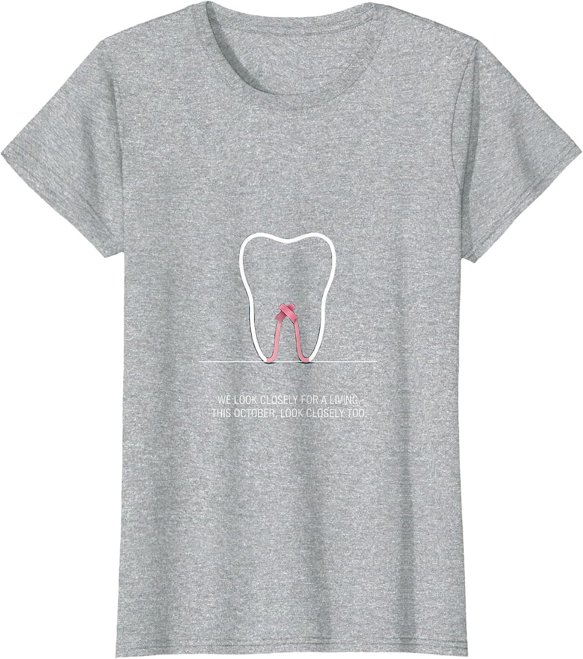 We Look Closely For A Living Dental Breast Cancer Awareness T-Shirt - Heather Grey
