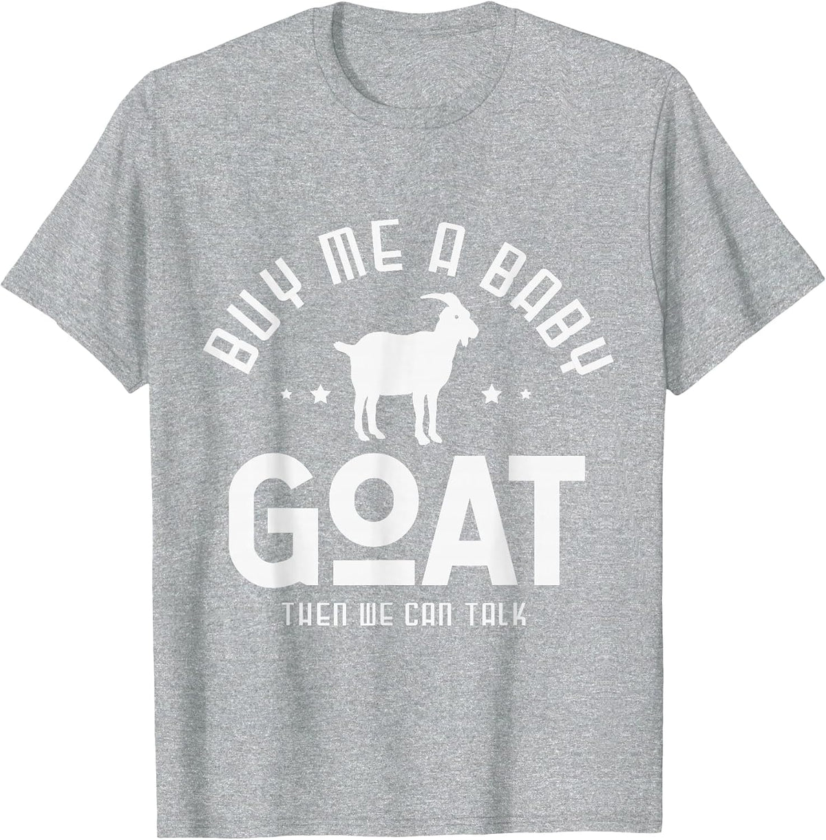 Buy me a Baby Goat Than we can Talk Design for a Goats Fan T-Shirt - Heather Grey