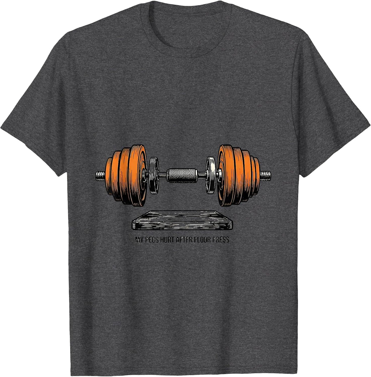 My Pecs Hurt After Floor Press Funny Gym Workout T-Shirt - Dark Heather Grey