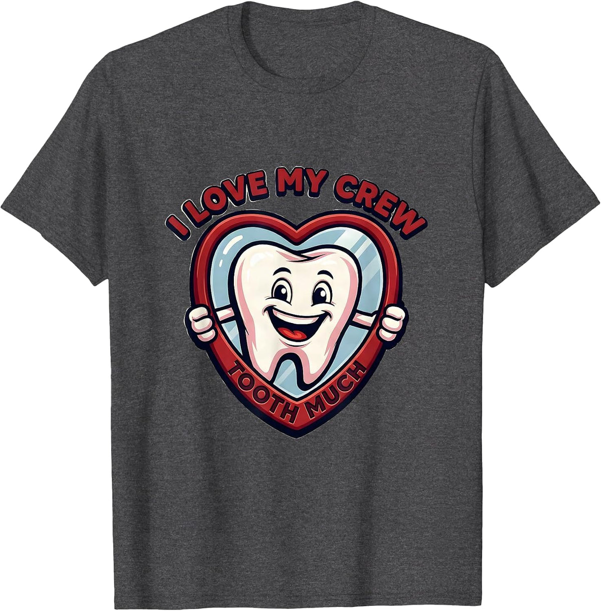 I Love My Crew Tooth Much Funny Dental Valentines Crew Tooth T-Shirt - Dark Heather Grey