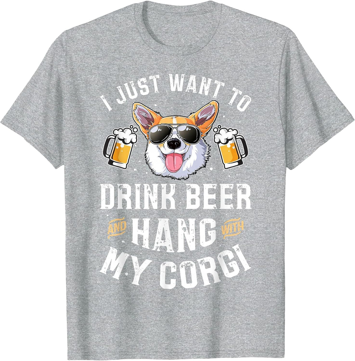 I Just Want to Drink Beer and Hang with My Corgi Men's T-Shirt T-Shirt - Heather Grey