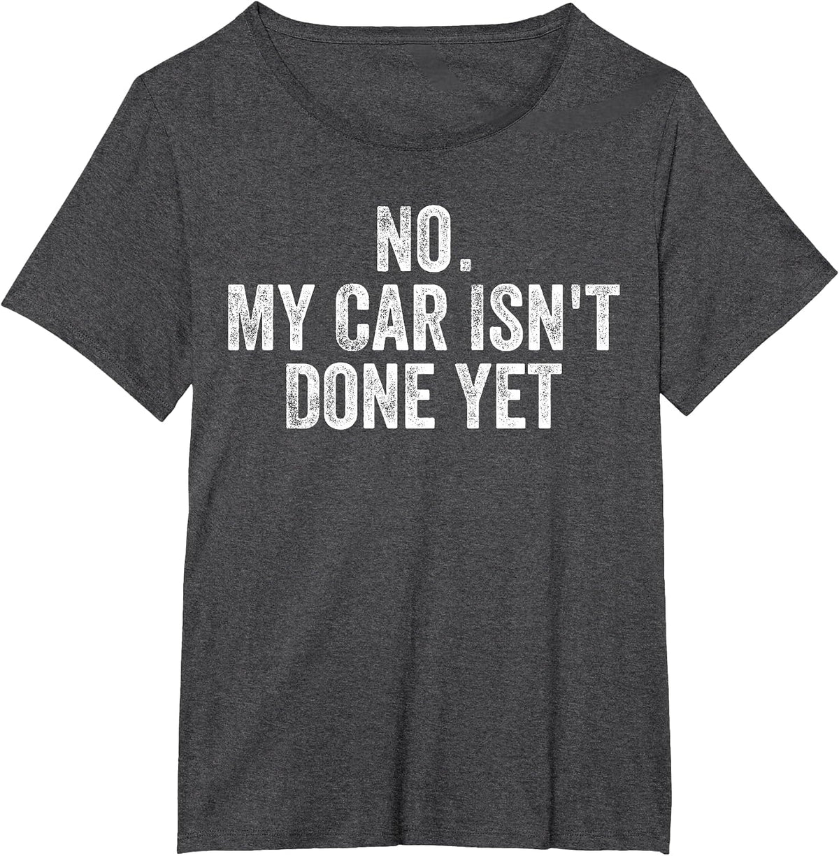 No My Car is Not Ready Funny Mechanic Auto Garage Men Dad T-Shirt - Dark Heather Grey