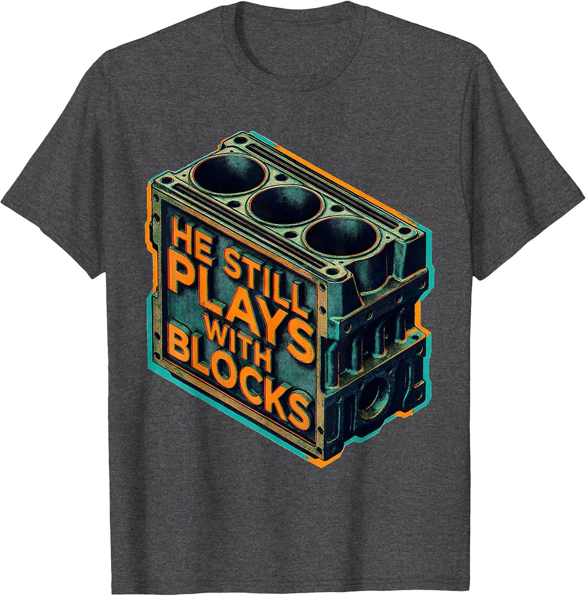 He Still Plays With Blocks Funny Mechanic Garage Auto Engine T-Shirt - Dark Heather Grey