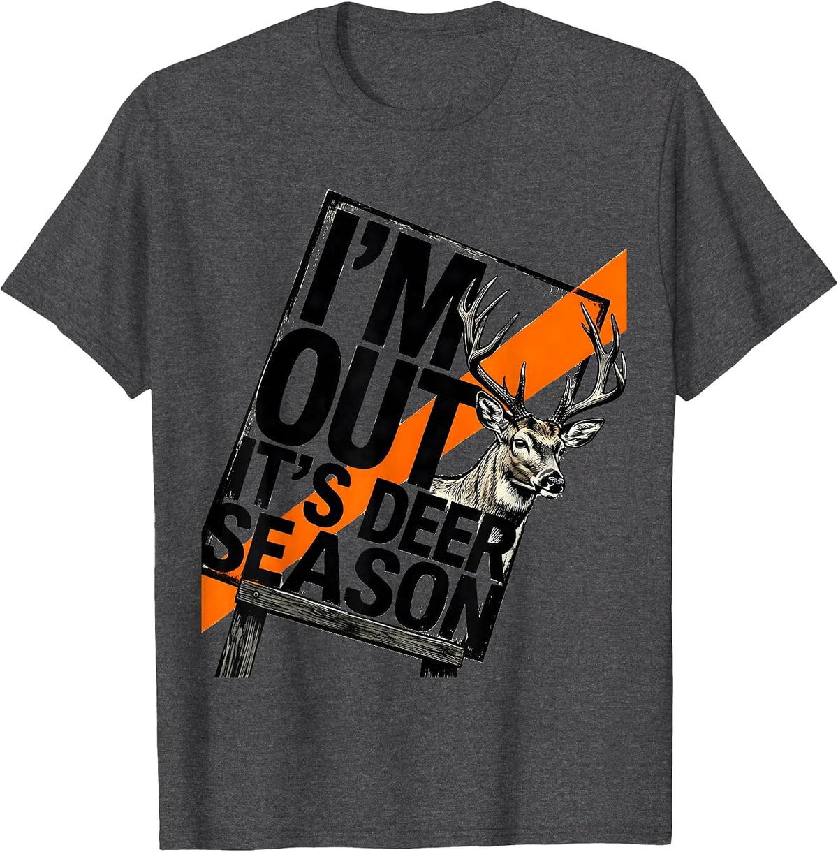 I'm Out It's Deer Season Funny Hunting Dad Deer Lover Gift T-Shirt - Dark Heather Grey